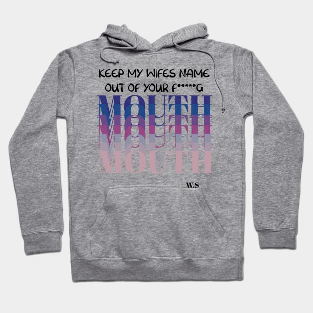 Keep My wife Name Out Of Your Mouth Hoodie by Anna-Kik